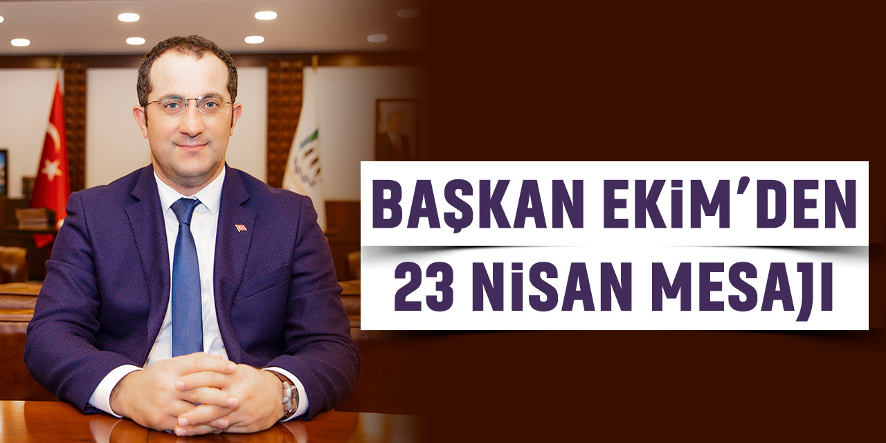 Başkan Ekim'den 23 Nisan Mesajı