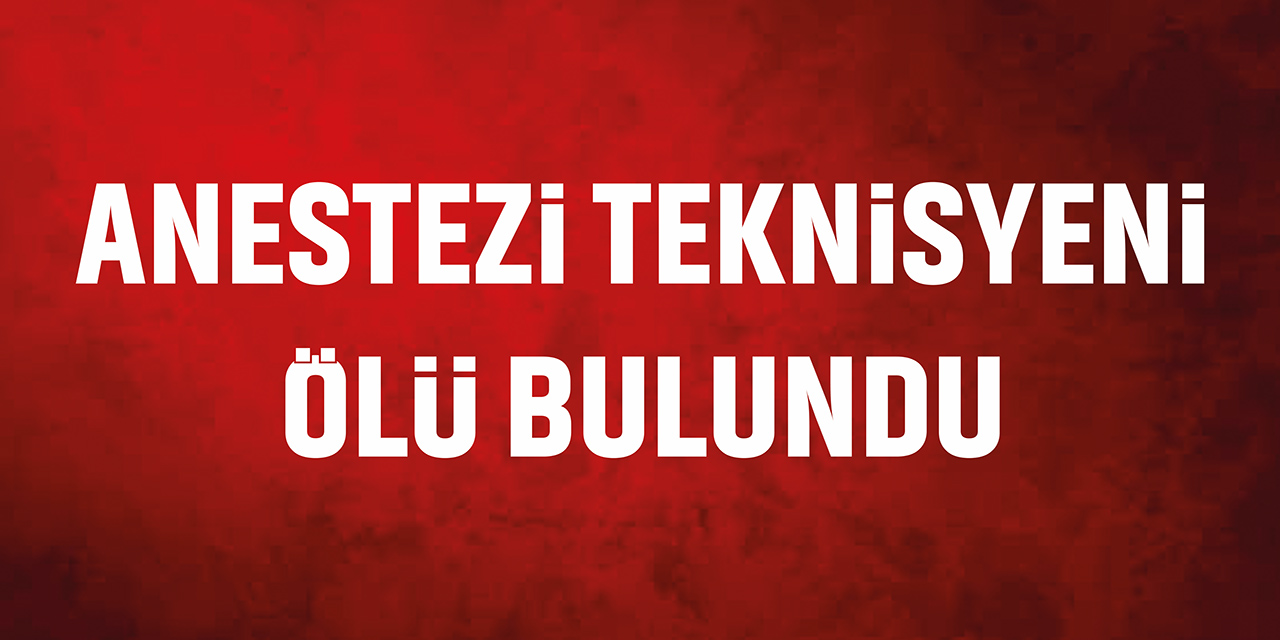 Anestezi Teknisyeni Ölü Bulundu